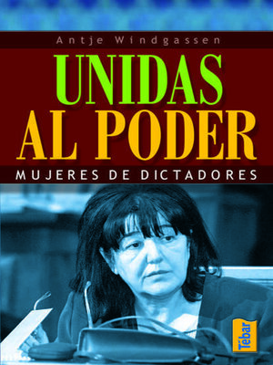 cover image of Unidas al poder. Mujeres de dictadores